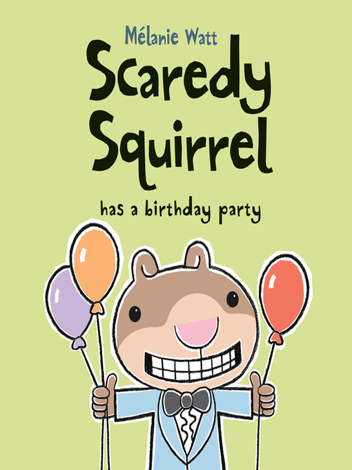 Mélanie Watt创作的Scaredy Squirrel Has a Birthday Party作品的详细信息 - 可供借阅